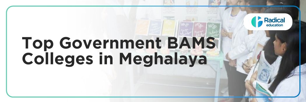 Top Government BAMS Colleges in Meghalaya: Admission Process, Eligibility Criteria & Fees