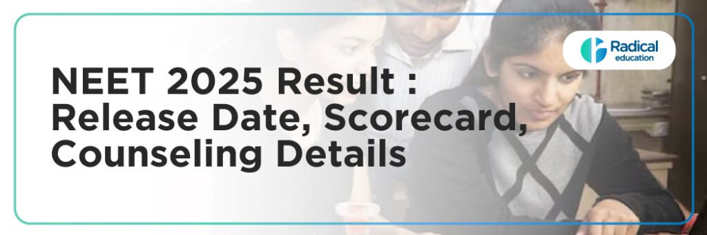 NEET 2025 Result: Release Date, Scorecard, Counseling Details