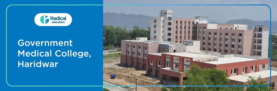 Government Medical College, Haridwar, Uttarakhand 2025-2026 Fees, Cut Off, Admission Process