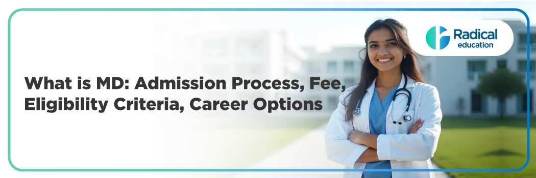 What is MD: Admission Process, Fee, Eligibility Criteria, Career Options