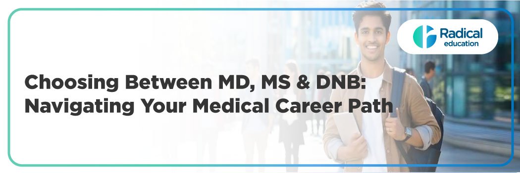 Choosing Between MD, MS & DNB: Navigating Your Medical Career Path
