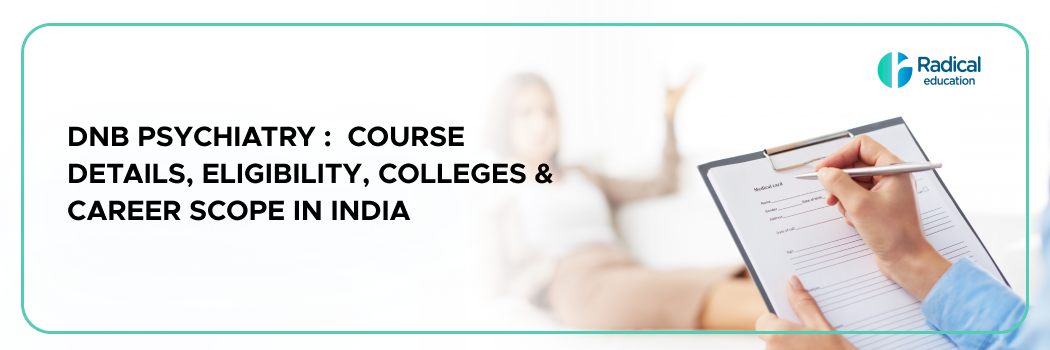 DNB Psychiatry : Course Details, Eligibility, Colleges & Career Scope in India