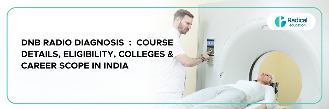 DNB Radio Diagnosis: Course Details, Eligibility, Colleges & Career Scope in India