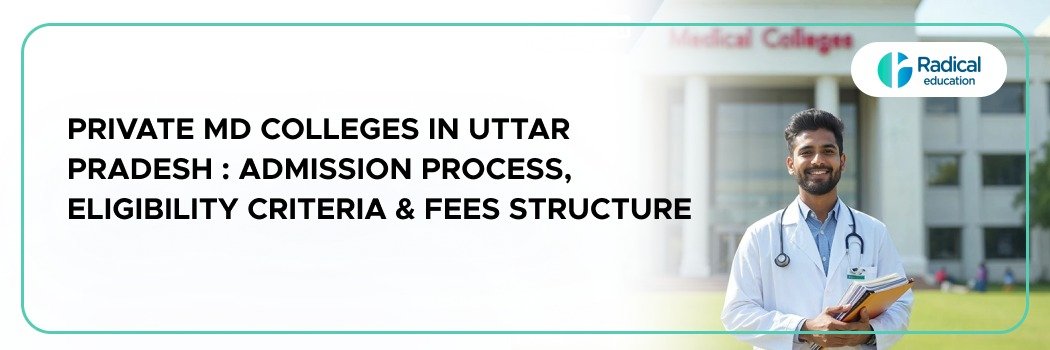 Private MD colleges in Uttar Pradesh: Admission Process, Eligibility Criteria & Fees Structure
