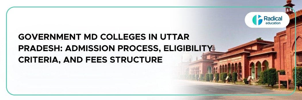 Government MD colleges in Uttar Pradesh: Admission Process, Eligibility Criteria and Fees Structure