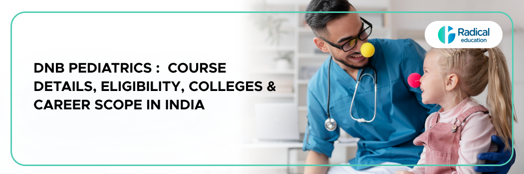 DNB pediatrics: Course Details, Eligibility, Colleges & Career Scope in India