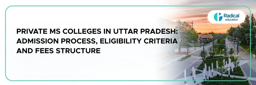 Private MS colleges in Uttar Pradesh: Admission Process, Eligibility Criteria and Fees Structure
