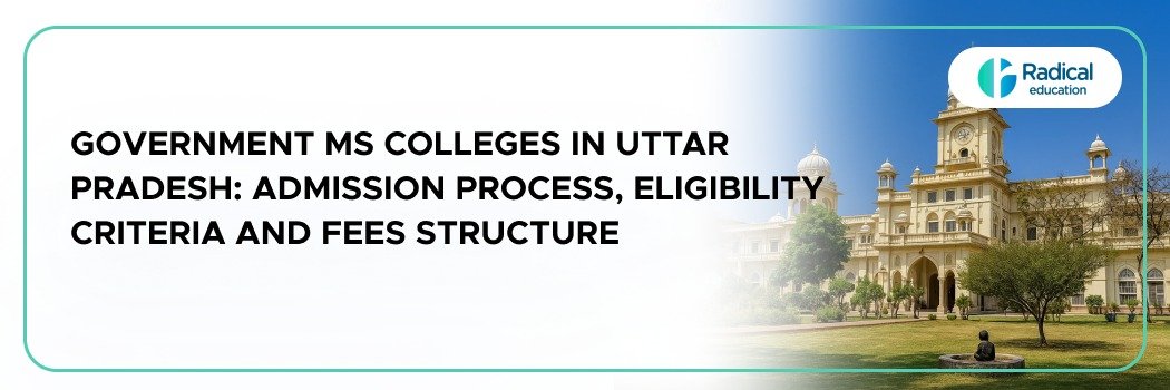 Government MS colleges in Uttar Pradesh: Admission Process, Eligibility Criteria and Fees Structure